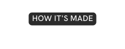 HOW IT S MADE